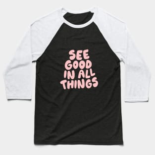 See Good In All Things by The Motivated Type in Blue and Pink Baseball T-Shirt